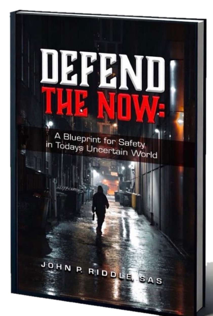 Defend the Now: A Blueprint for Safety in Today's Uncertain World, by John P. Riddle